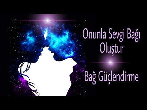 Bağ Güçlendirme - Onunla Sevgi Bağı Oluştur