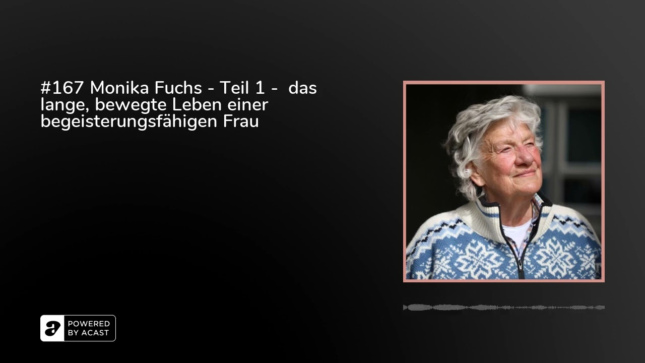 #167 Monika Fuchs - Teil 1 -  das lange, bewegte Leben einer begeisterungsfähigen Frau
