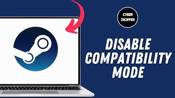 How To Disable Compatibility Mode On Steam
