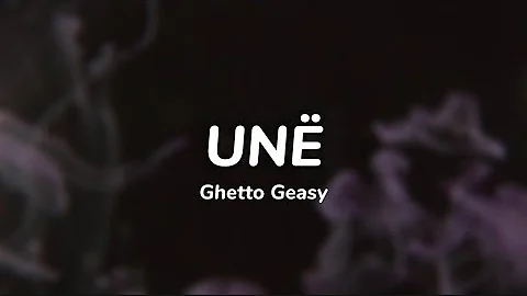 Unë (Lyrics) - Ghetto Geasy