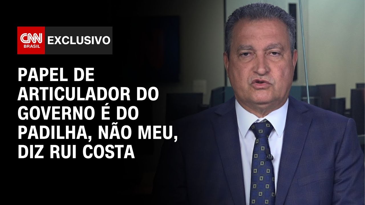 Papel de articulador do governo é do Padilha, não meu, diz Rui Costa à CNN | CNN NOVO DIA