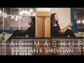 Sad mash up  shriya jain  ftshreya jain  one take  vivart  sagar tripathi