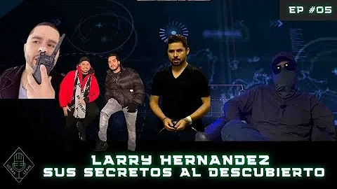 EP #06 Larry Hernandez, sus secretos al descubierto.
