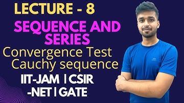 Lecture 8 | Convergence test & Cauchy Sequence  | Basics of Sequence | Sequence and Series | IIT-JAM