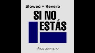 iñigo quintero - Si No Estás (Slowed   Reverb)