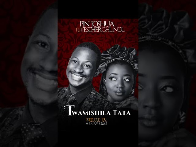 Pjn Joshua ft Esther Chungu - Twamishila Tata (Official Audio) 2023 Mwe Lesa Mwebaba Mwiulu Tata class=