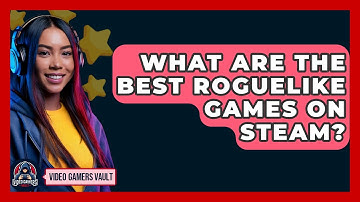 What Are The Best Roguelike Games On Steam? - Video Gamers Vault