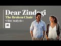 The Broken Chair | Dear Zindagi | Film Analysis | Film Beyond Lens
