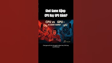 Chơi Game Nặng: CPU Hay GPU Gánh Nhiều Hơn?