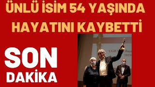 Ünlü İsi̇m 54 Yaşinda Hayatini Kaybetti̇
