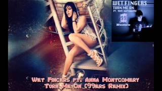 Wet Fingers ft. Anna Montgomery - Turn Me On (99ers Remix)