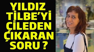 Yıldız Tilbeyi Çileden Çıkaran Soru ?
