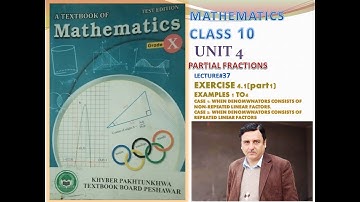 LECTURE#37 EXERCISE 4.1 (EXAMPLES 1 TO 4) PART#1 UNIT 4 PARTIAL FRACTIONS CLASS 10 MATHS KPK BOARD.