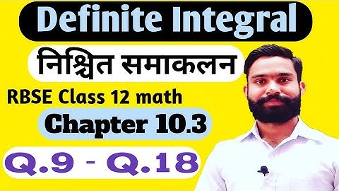 definite integration class 12/rbse Class 12 math chapter 10.3 question 9 to 18/property of integrals