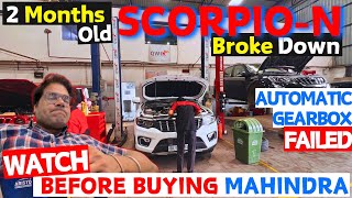 2 MONTHS OLD SCORPIO-N BROKE DOWN 💔| AUTOMATIC GEARBOX FAILED | WATCH BEFORE BUY #mahindra #scorpion