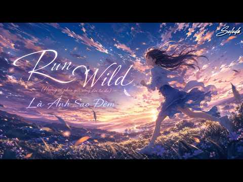 [Vietsub] Run Wild (Hướng về phía gió, sống đời tự do) - Là Ánh Sao Đêm Đây |Run Wild (向风而野) - 是晚星呀