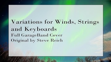 Variations for Winds, Strings and Keyboards - Steve Reich (GarageBand Cover)