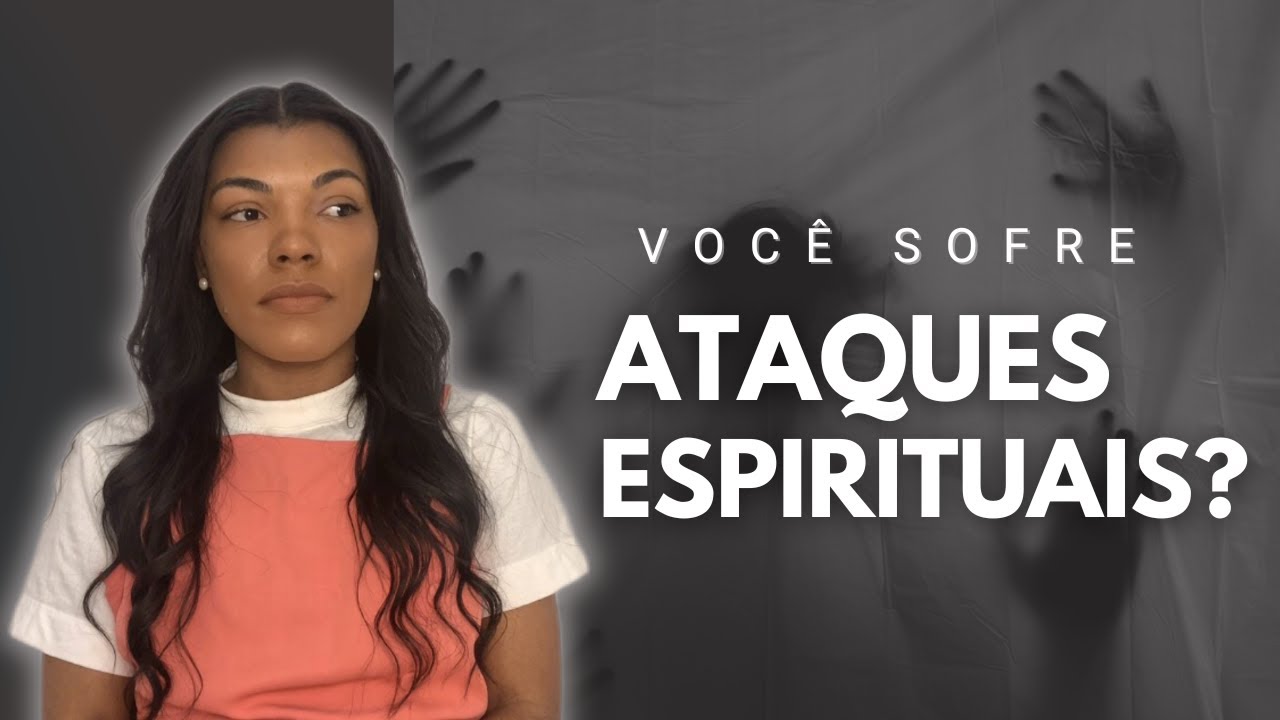 O que são ATAQUES ESPIRITUAIS? APRENDA A IDENTIFICAR ATRAVÉS DESSES SINTOMAS.