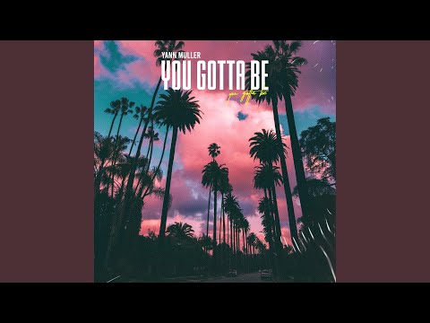 You gotta be