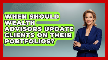 When Should Wealth Advisors Update Clients on Their Portfolios? | Wealth Advisor Success Hub News