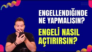 SENİ ENGELLEYENE NE YAPMALISIN? ENGELİ NASIL AÇTIRIRSIN?