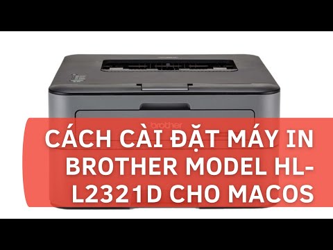 #1 Hướng dẫn cài đặt máy in BROTHER Model HL-L2321D cho macOS Mới Nhất