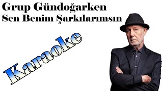 Grup Gündoğarken - İlhan Şeşen - Sen Benim Şarkılarımsın - Karaoke Resimi