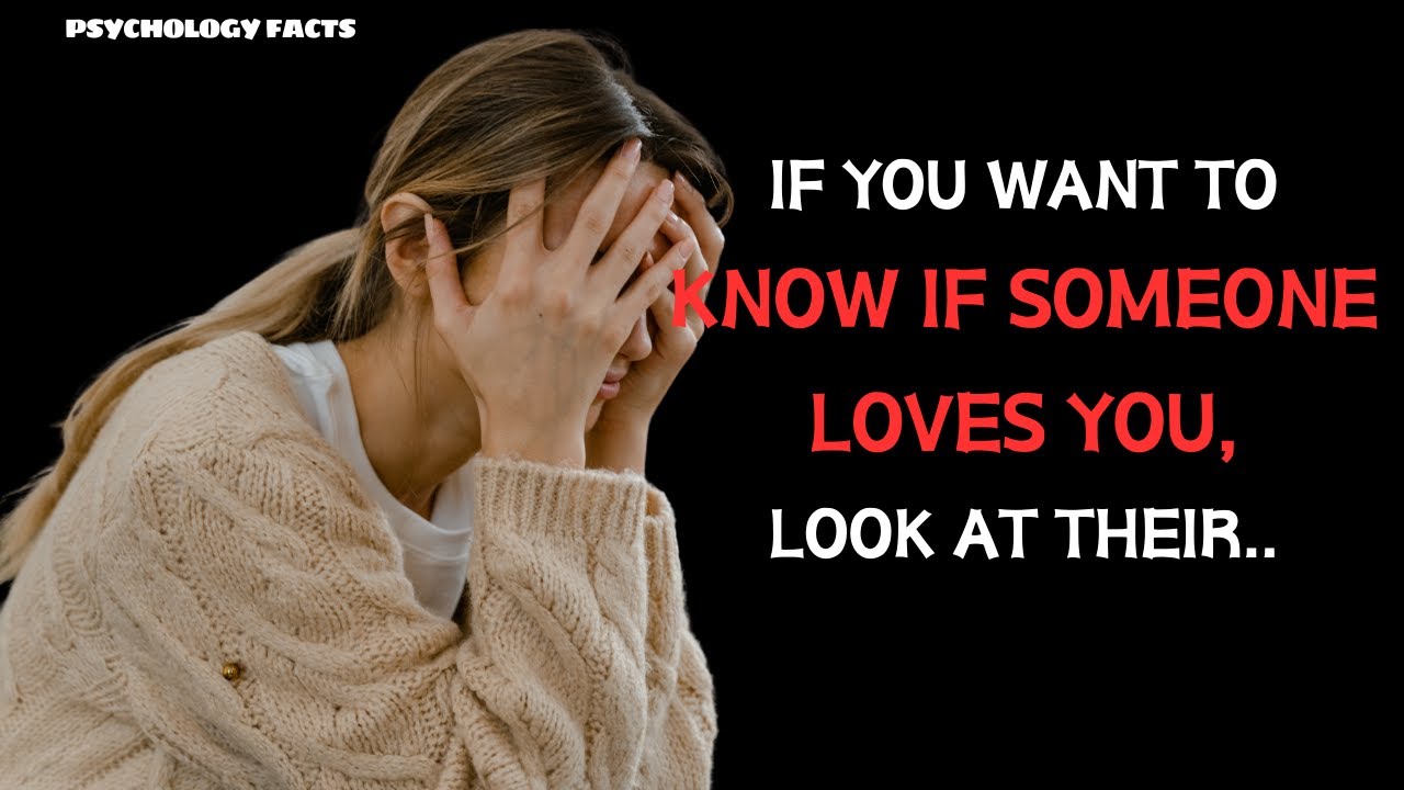 If You Want to know if Someone Loves You, Look at their.. Psychology