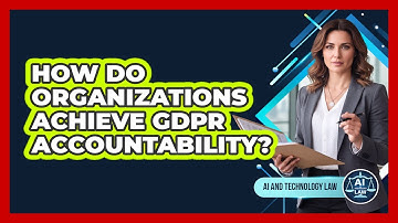 How Do Organizations Achieve GDPR Accountability? - AI and Technology Law