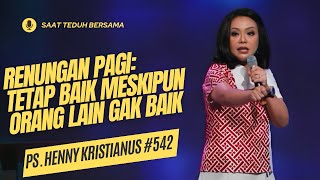 Renungan Pagi: Tetap Baik Meskipun Orang lain Gak Baik - Saat Teduh Bersama  Ps. Henny Kristianus