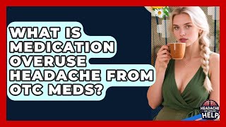 What Is Medication Overuse Headache From OTC Meds? - Headache and Migraine Help