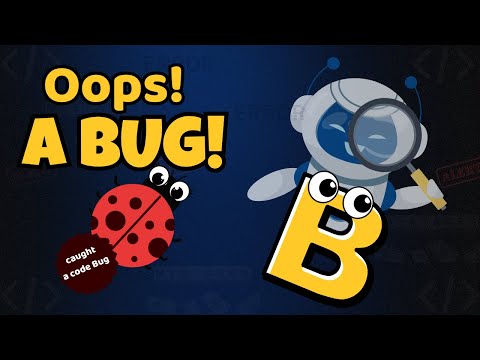 B is for Bug – Oops! A Mistake in the Code!