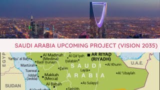 Saudi Arabia upcoming projects(Vision 2035)
