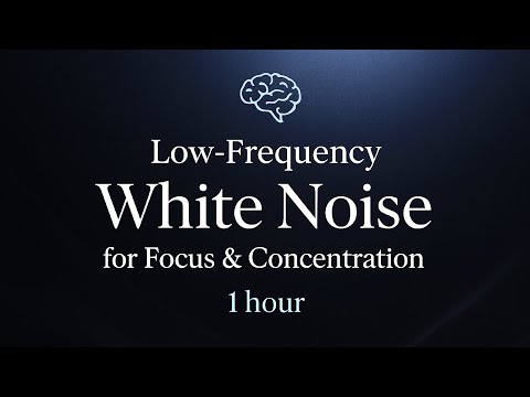 🧠 Low-Frequency White Noise for Focus & Concentration | 1 hour