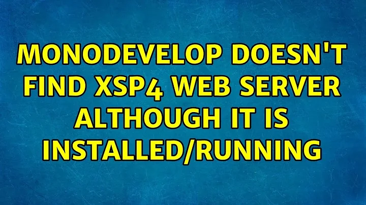Ubuntu: monodevelop doesn't find xsp4 web server although it is installed/running (2 Solutions!!)