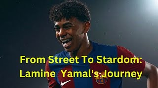 From Street to Stardom: Lamine Yamal's Journey!