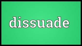 Dissuade Meaning