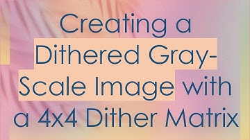 Creating a Dithered Gray-Scale Image with a 4x4 Dither Matrix