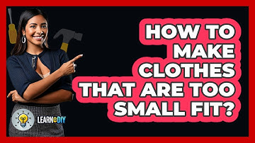 How To Make Clothes That Are Too Small Fit? - LearnToDIY360.com