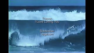 Trapoz - I Love Loving You