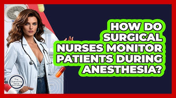 How Do Surgical Nurses Monitor Patients During Anesthesia? - The Operating Table