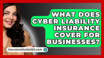 What Does Cyber Liability Insurance Cover For Businesses? - InsuranceGuide360.com