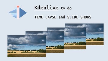 Kdenlive for TIME LAPSE and SLIDE SHOWS