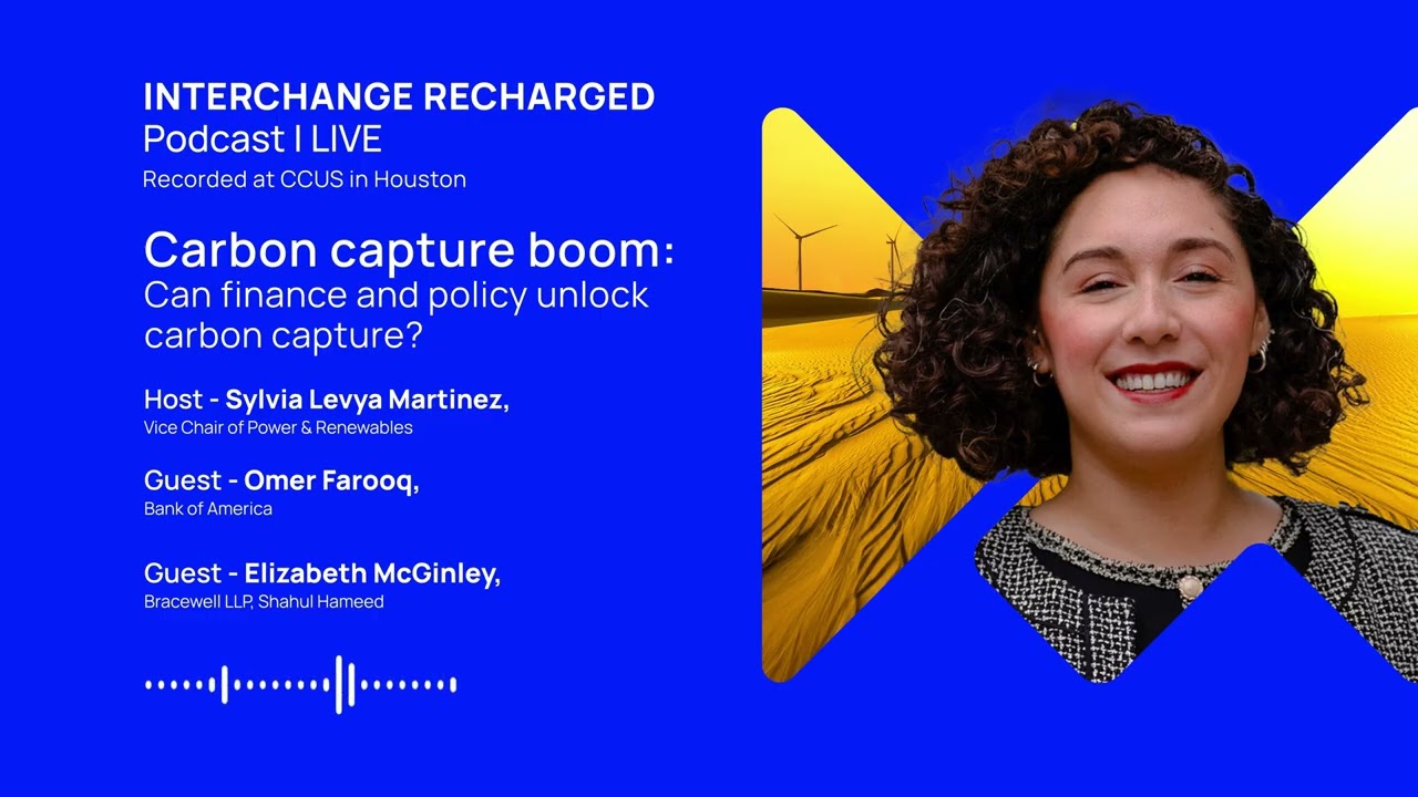 Can finance and policy unlock the carbon capture boom? Interchange Recharged (Podcast - Audio)