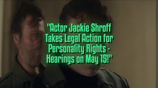 Actor Jackie Shroff Takes Legal Action for Personality Rights - Hearings on May 15!