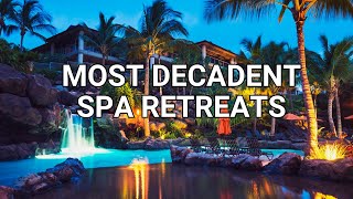 Indulge in the Top 10 Most Decadent Spa Retreats