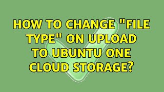 How to change "File Type" on upload to Ubuntu One Cloud Storage?