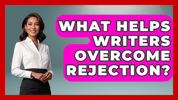 What Helps Writers Overcome Rejection? - The Storytellers Room