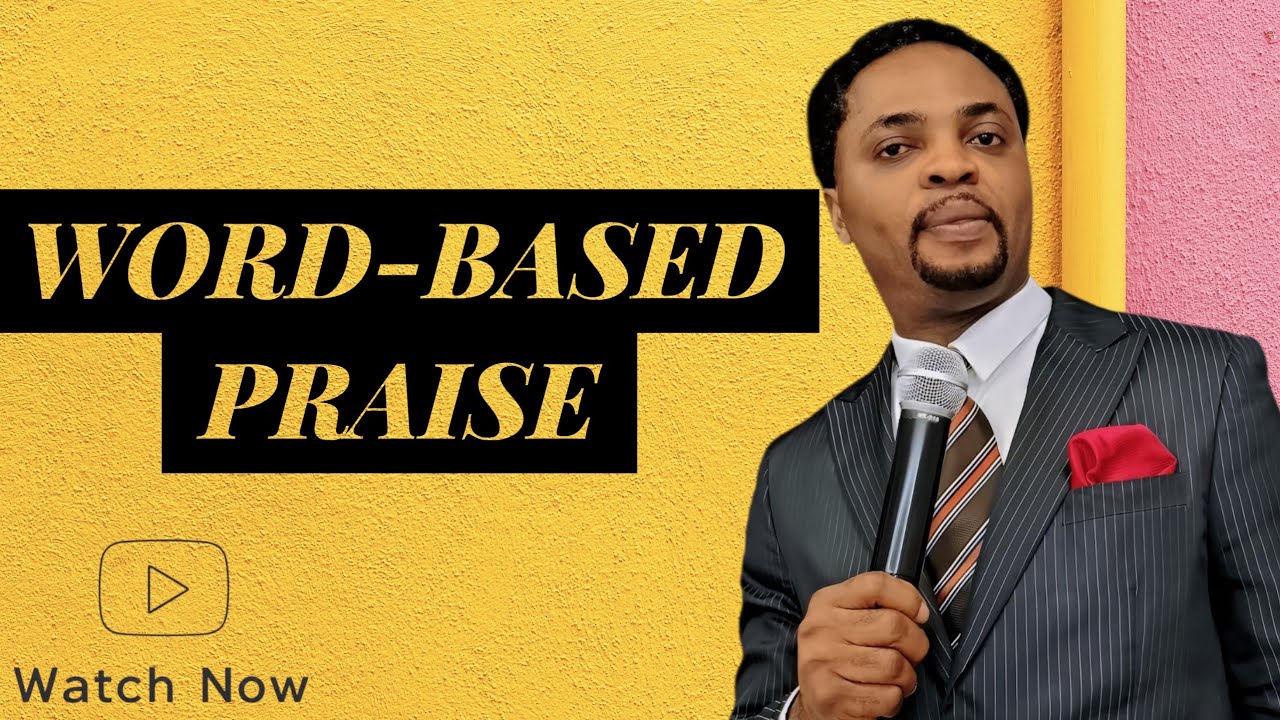 /WORD-BASED PRAISE / Pr. Benard Uche Benjamin. 