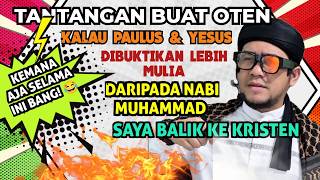 KALAU PAUUS & YESUS DIBUKTIKAN LEBIH MULIA DARIPADA MUHAMMAD SAYA BALIK KRISTEN